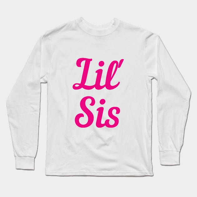 Lil' Sis - Little sister Long Sleeve T-Shirt by AlondraHanley